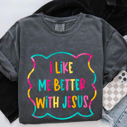 I like me better with Jesus