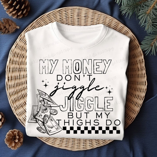 My money don't jiggle jiggle-Bella- Completed Tee