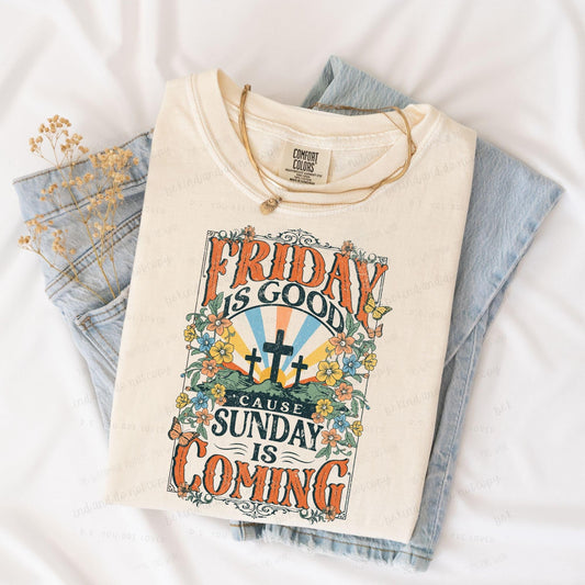 Friday is good ‘cause Sunday is coming- Comfort Color-Tee