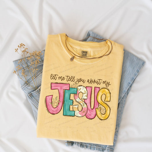 Let me tell you about my Jesus - Comfort color