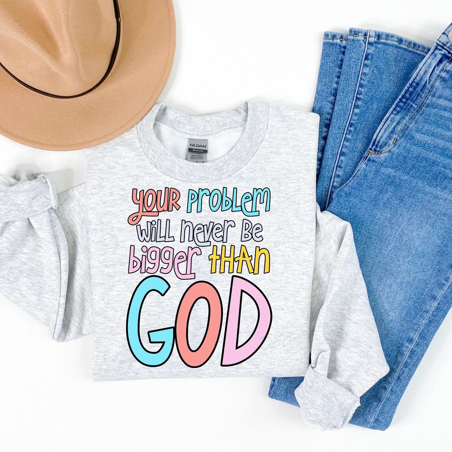 Your problem will never be bigger than God-sweatshirt