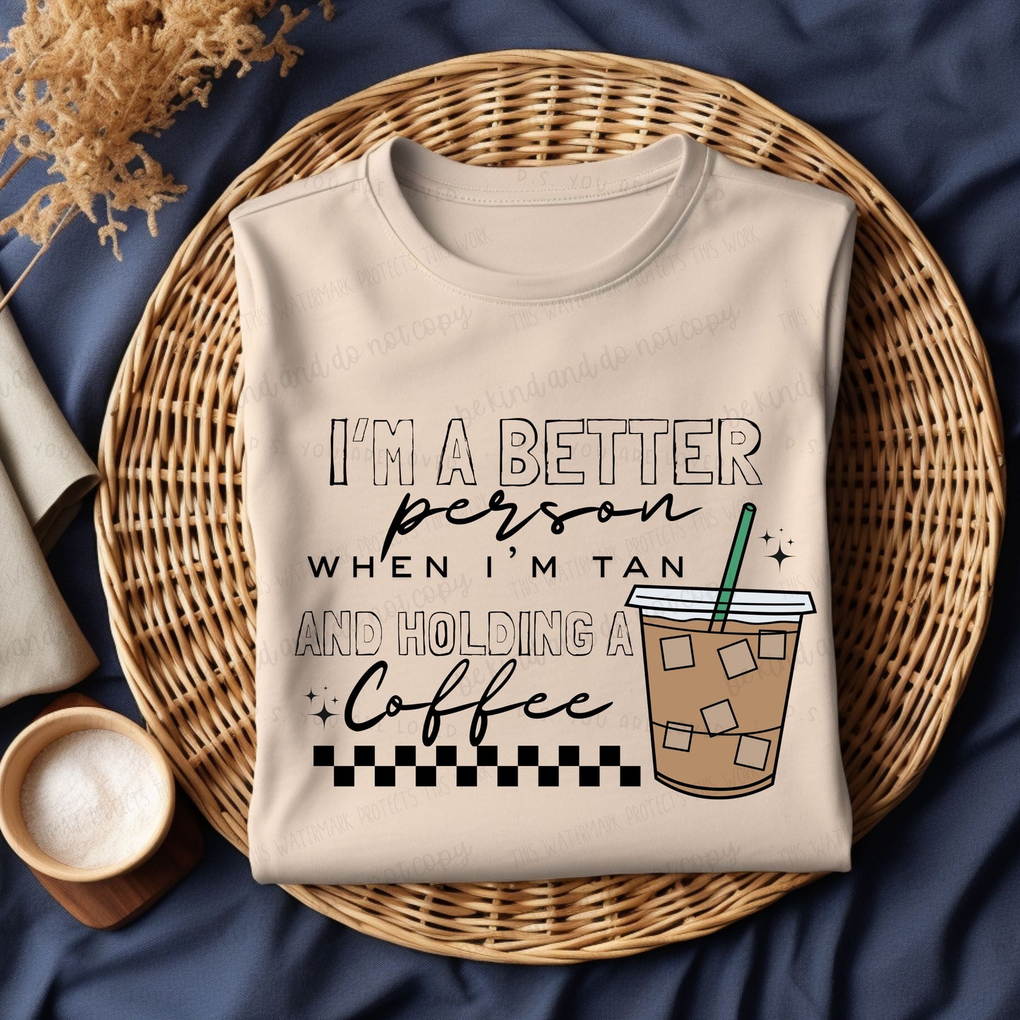 I'm a better person when I'm tan and holding a coffee-Bella- Completed Tee