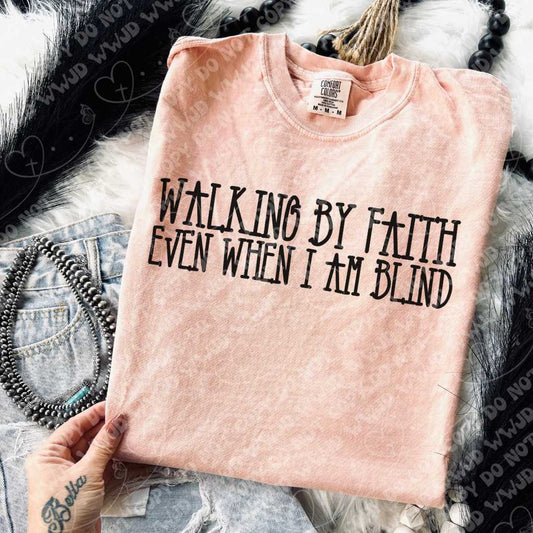 Walking by faith even when I am blind
