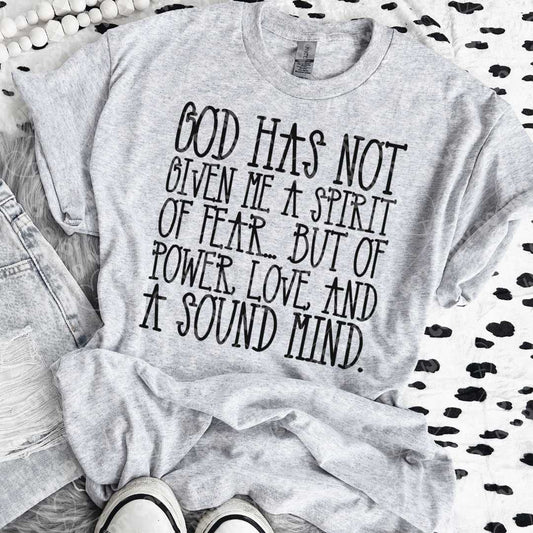 God has not given me a spirit of fear...but of power, love, and a sound mind.
