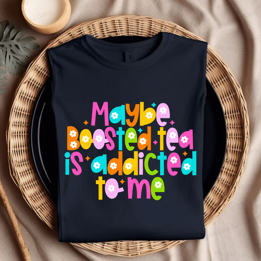 Maybe Boosted Tea is addicted to me-Comfort Colors