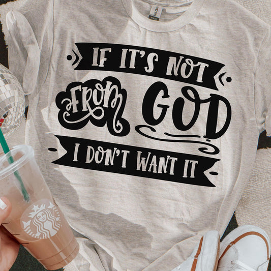 If it's Not from God I don't want it (black ink) -Completed Tee