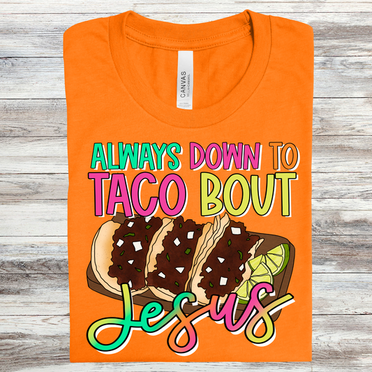 Always down to taco bout Jesus-Bella- Completed Tee