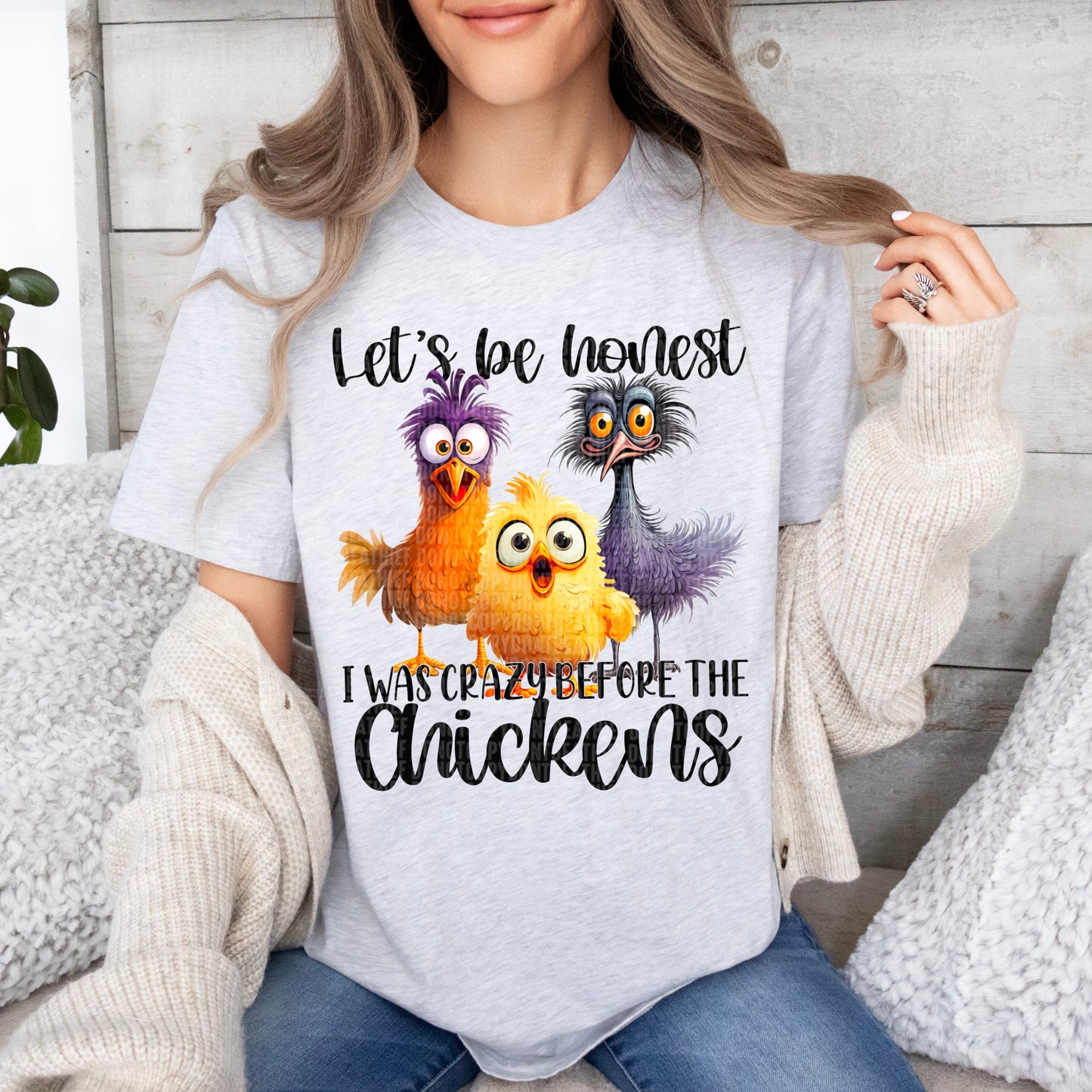 Let's be honest I was crazy before the Chickens-Bella- Completed Tee