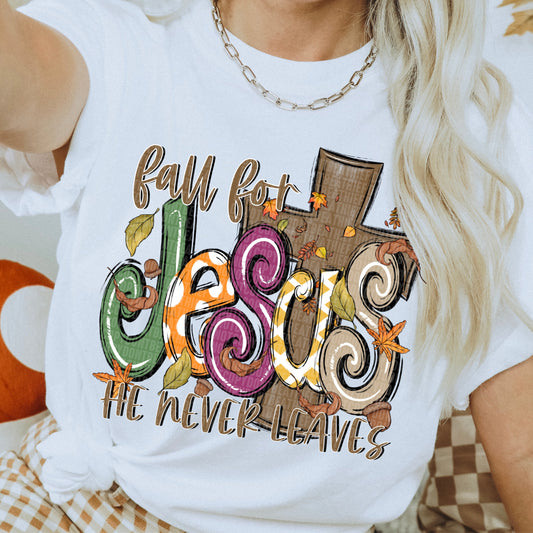 Fall for Jesus He never leaves-Bella- Completed Tee