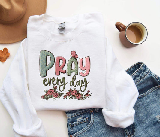 Pray every day sweatshirt