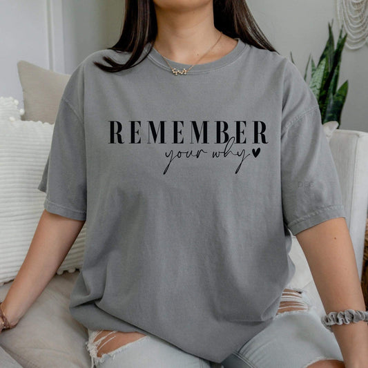 Remember your why (black font)  - Comfort Color