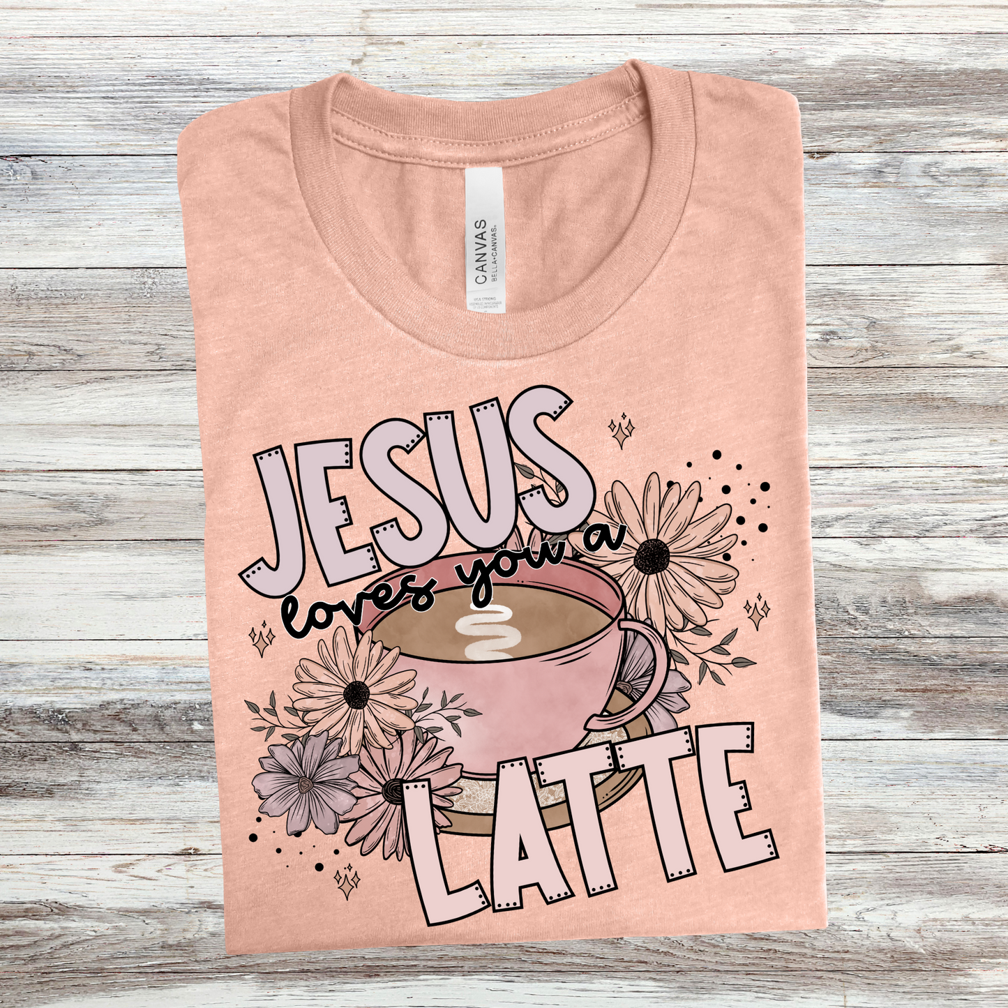 Jesus loves you a latte-Bella- Completed Tee