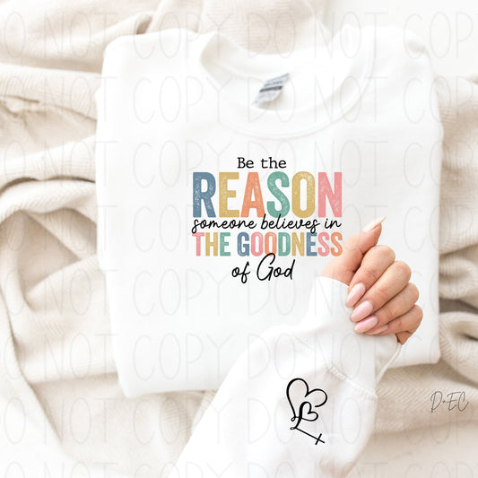 Be the Reason Someone believes in the Goodness of God-Sweatshirt